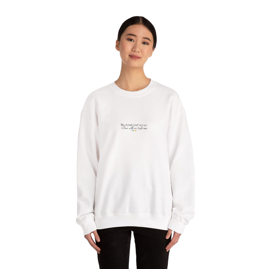 My friends (and me) are in love with an Irish man ... - crewneck sweatshirt