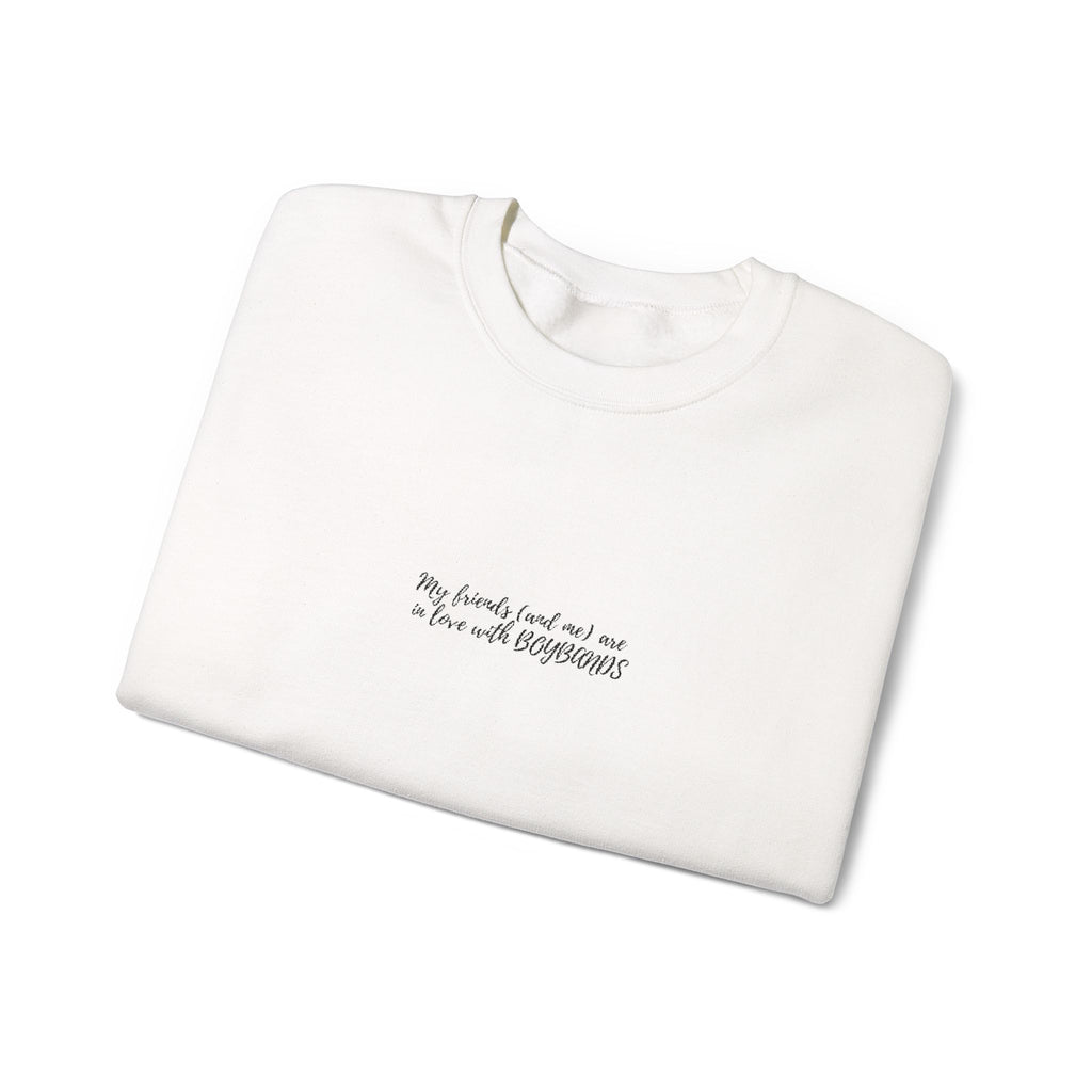 my friends (and me) are in love with boybands - sweatshirt
