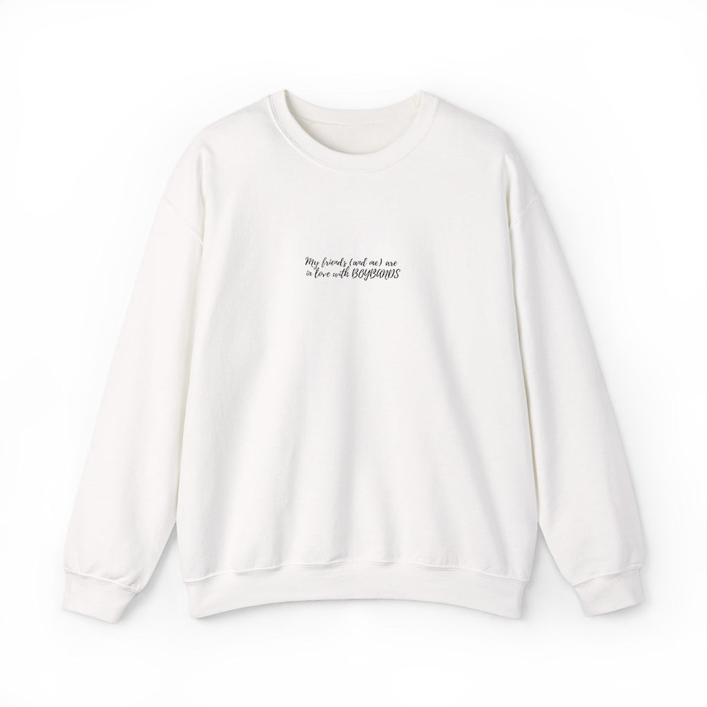 my friends (and me) are in love with boybands - sweatshirt
